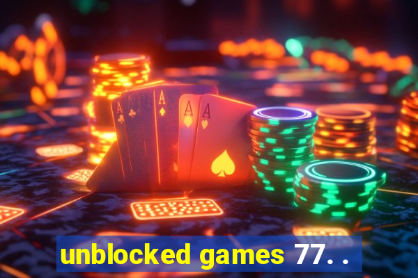 unblocked games 77. .